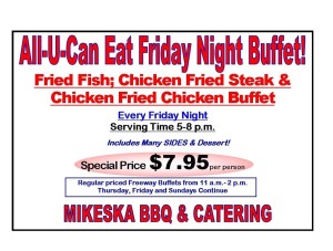 Join us for our ongoing Friday Night Buffet at our  Freeway Location. Mikeska Bar-B-Q 2730 US 59 El Campo TX  77437 800-388-2552